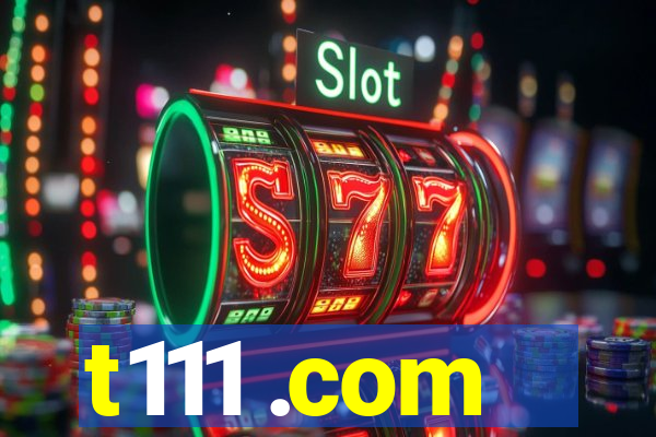 t111 .com