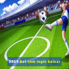 2959 bet com login baixar