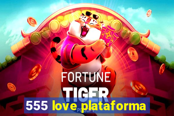 555 love plataforma