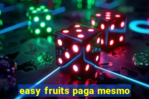 easy fruits paga mesmo