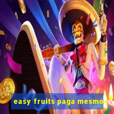 easy fruits paga mesmo