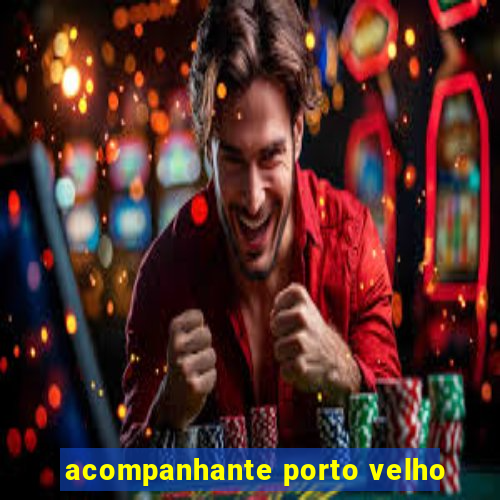 acompanhante porto velho