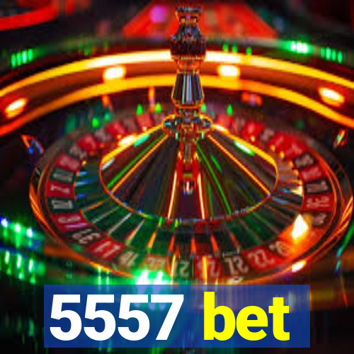 5557 bet