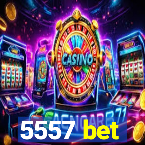 5557 bet