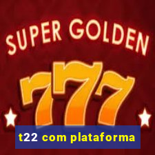 t22 com plataforma