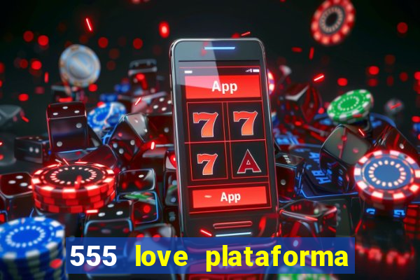 555 love plataforma de jogos