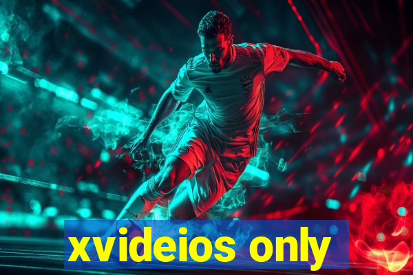xvideios only