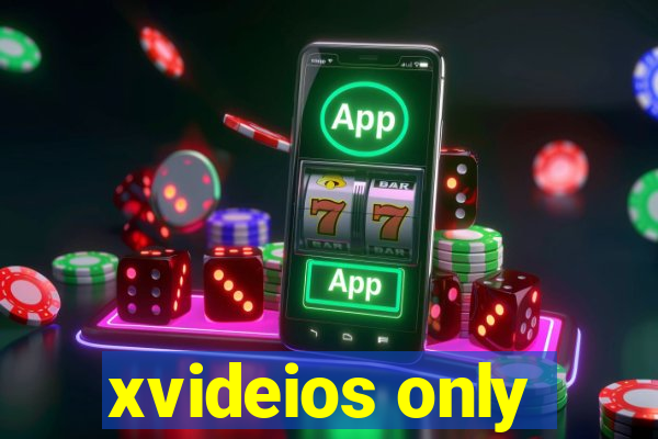 xvideios only