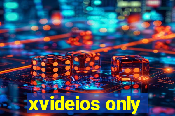 xvideios only