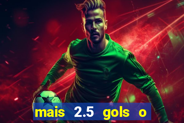 mais 2.5 gols o que significa