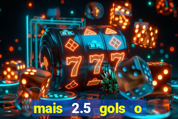 mais 2.5 gols o que significa