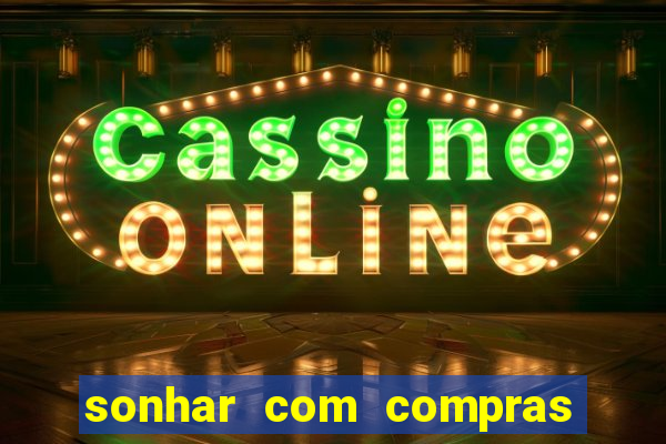 sonhar com compras no mercado