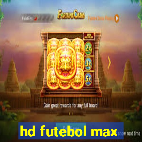 hd futebol max