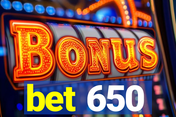 bet 650