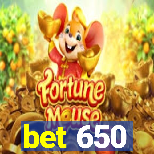 bet 650