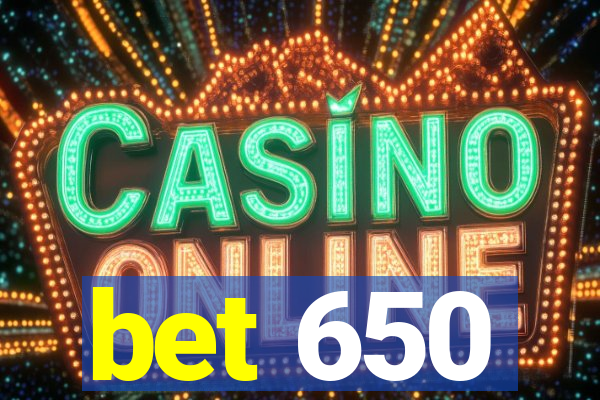 bet 650