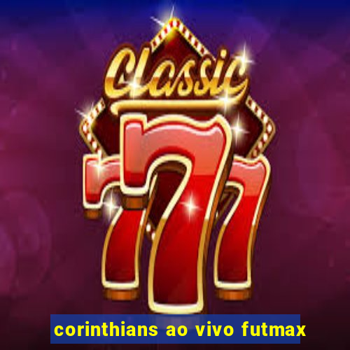corinthians ao vivo futmax