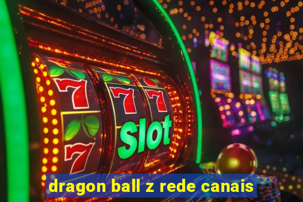 dragon ball z rede canais
