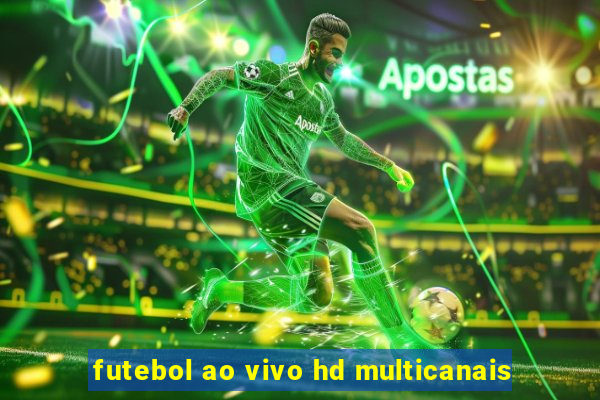 futebol ao vivo hd multicanais
