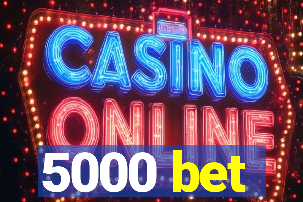 5000 bet