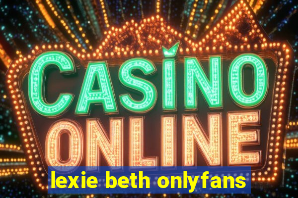 lexie beth onlyfans