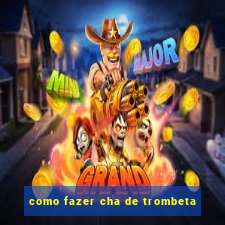 como fazer cha de trombeta
