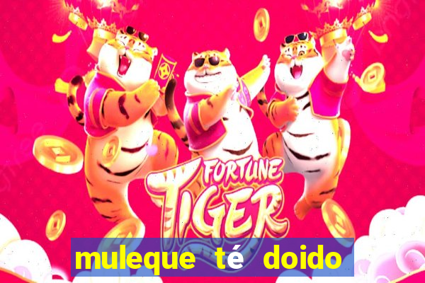 muleque té doido 4 assistir online grátis
