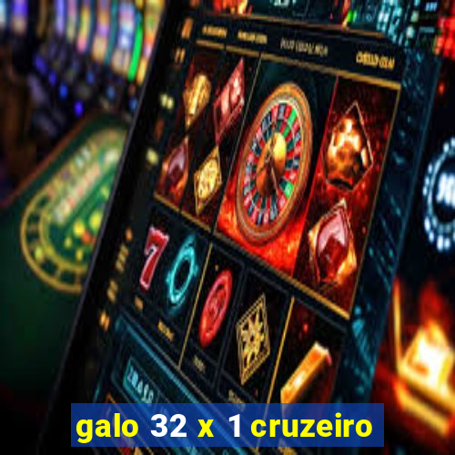 galo 32 x 1 cruzeiro