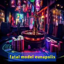 fatal model eunapolis