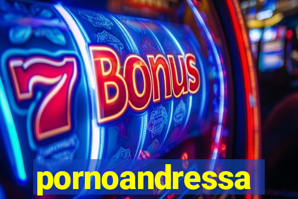 pornoandressa