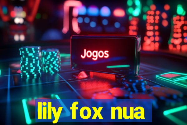 lily fox nua