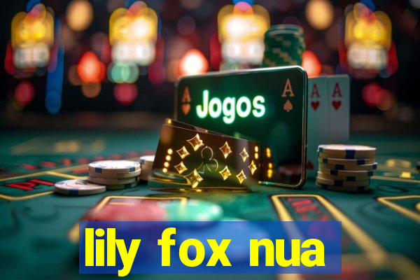 lily fox nua