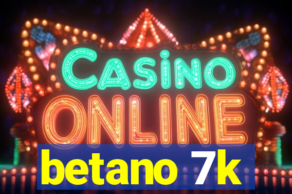 betano 7k