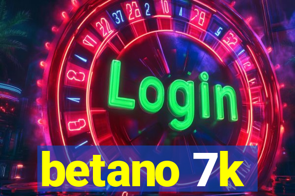 betano 7k