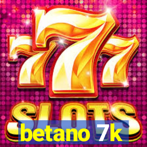betano 7k