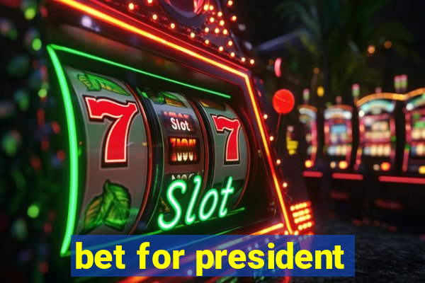 bet for president