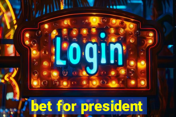 bet for president