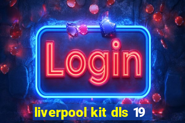 liverpool kit dls 19