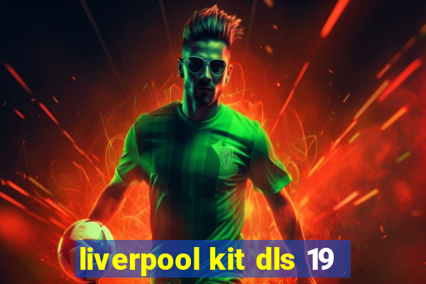 liverpool kit dls 19