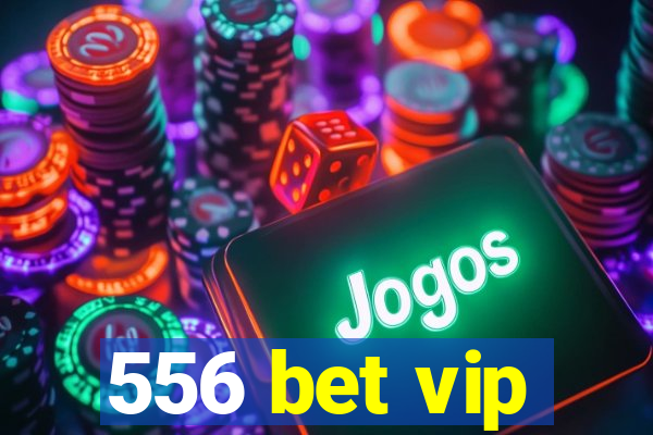 556 bet vip