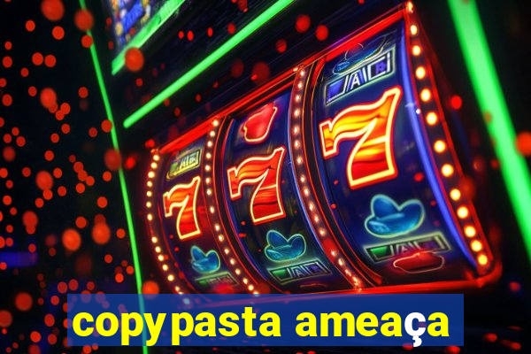 copypasta ameaça