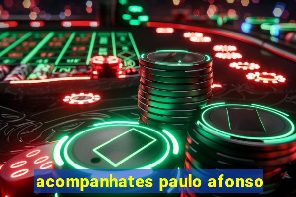 acompanhates paulo afonso