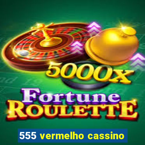 555 vermelho cassino