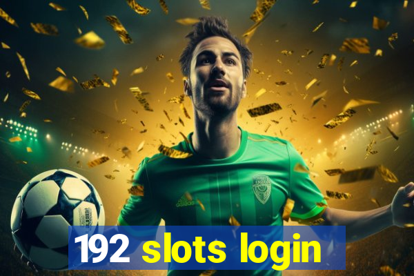 192 slots login