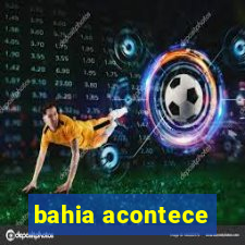 bahia acontece