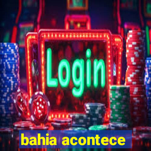 bahia acontece