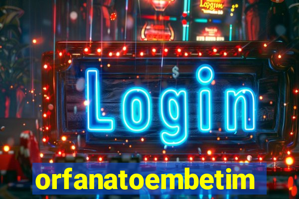 orfanatoembetim