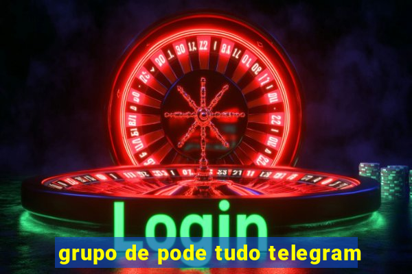 grupo de pode tudo telegram