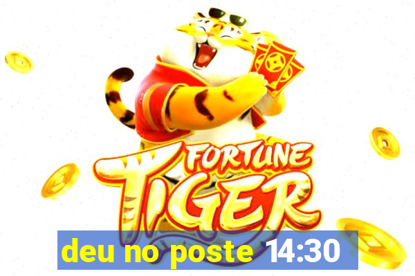 deu no poste 14:30