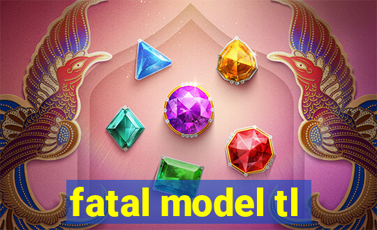 fatal model tl